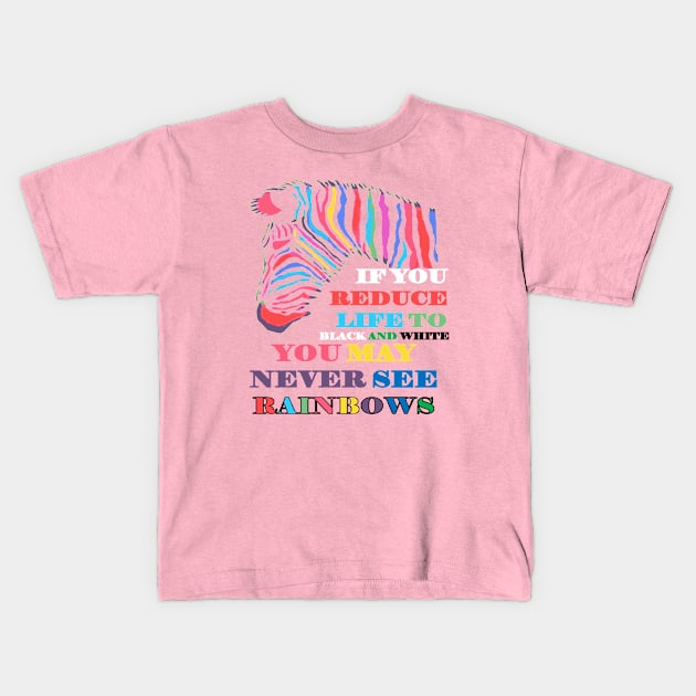 You May Never See Rainbows Zebra LGBTQIA Quote Kids T-Shirt by taiche